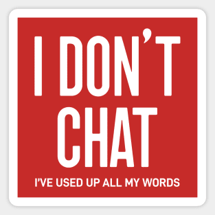 I Don't Chat I've Used Up All My Words Magnet